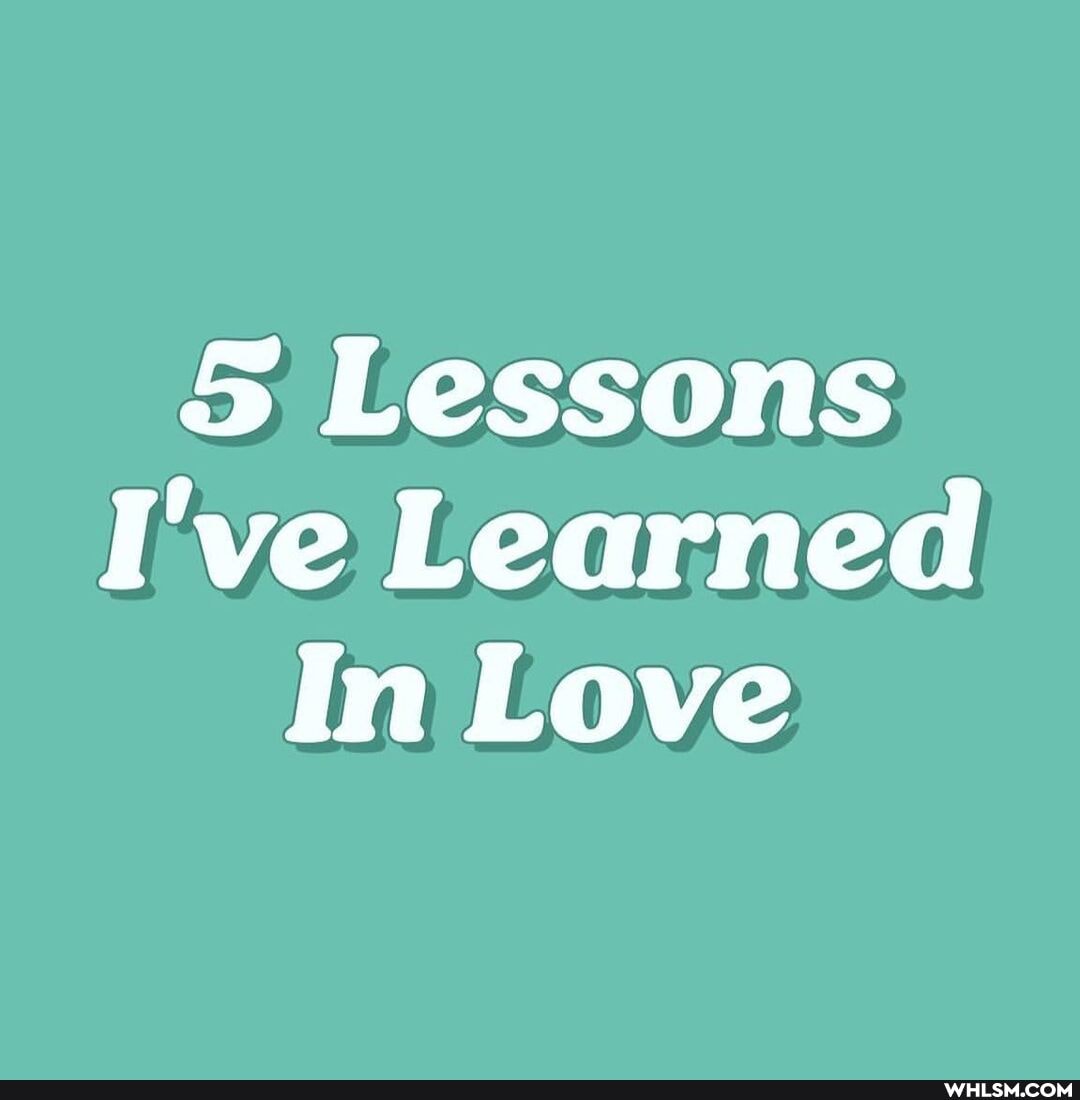 Lessons
I've Learned
In Love