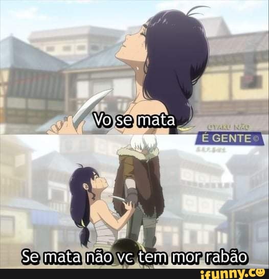 Vose mata
Se mata não vc tem mor rabão