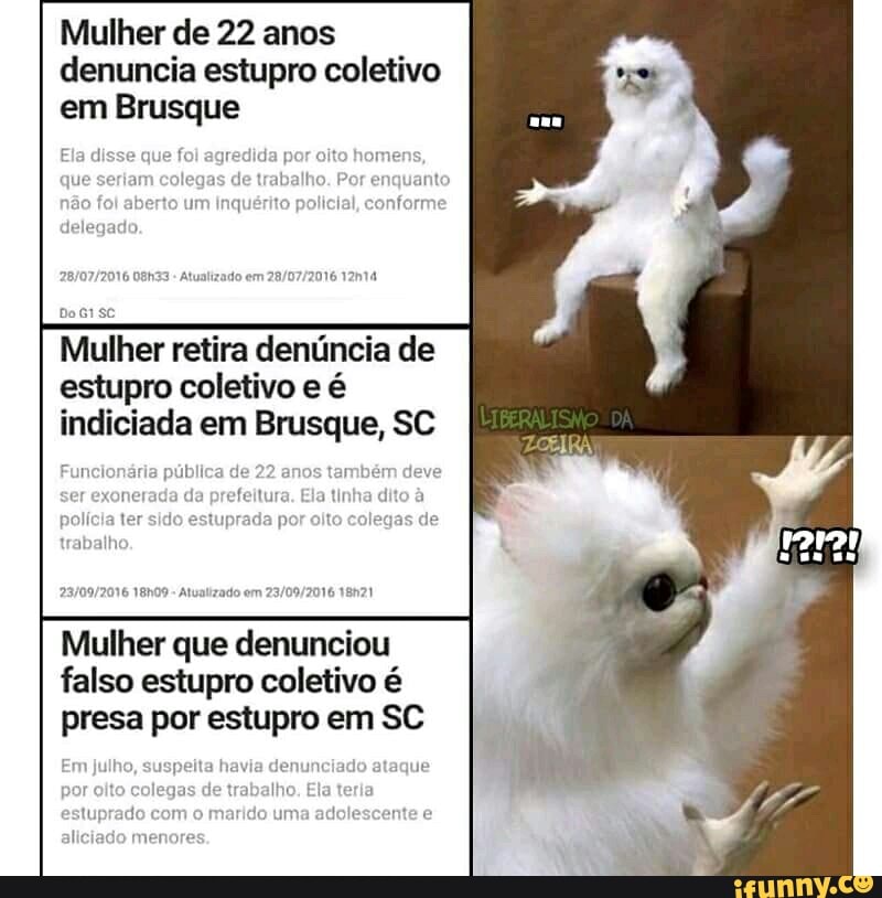 Mulher de 22 anos
denuncia estupro coletivo
em Brusque
a
disse que fol agredic
Mulher retira denúncia de
estupro coletivo e é
indiciada em Brusque, SC
Mulher que denunciou
falso estupro coletivo é
presa por estupro em SC
qui