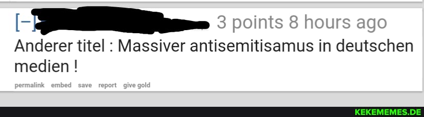 points hours ago
Anderer titel : Massiver antisemitisamus in deutschen medien !