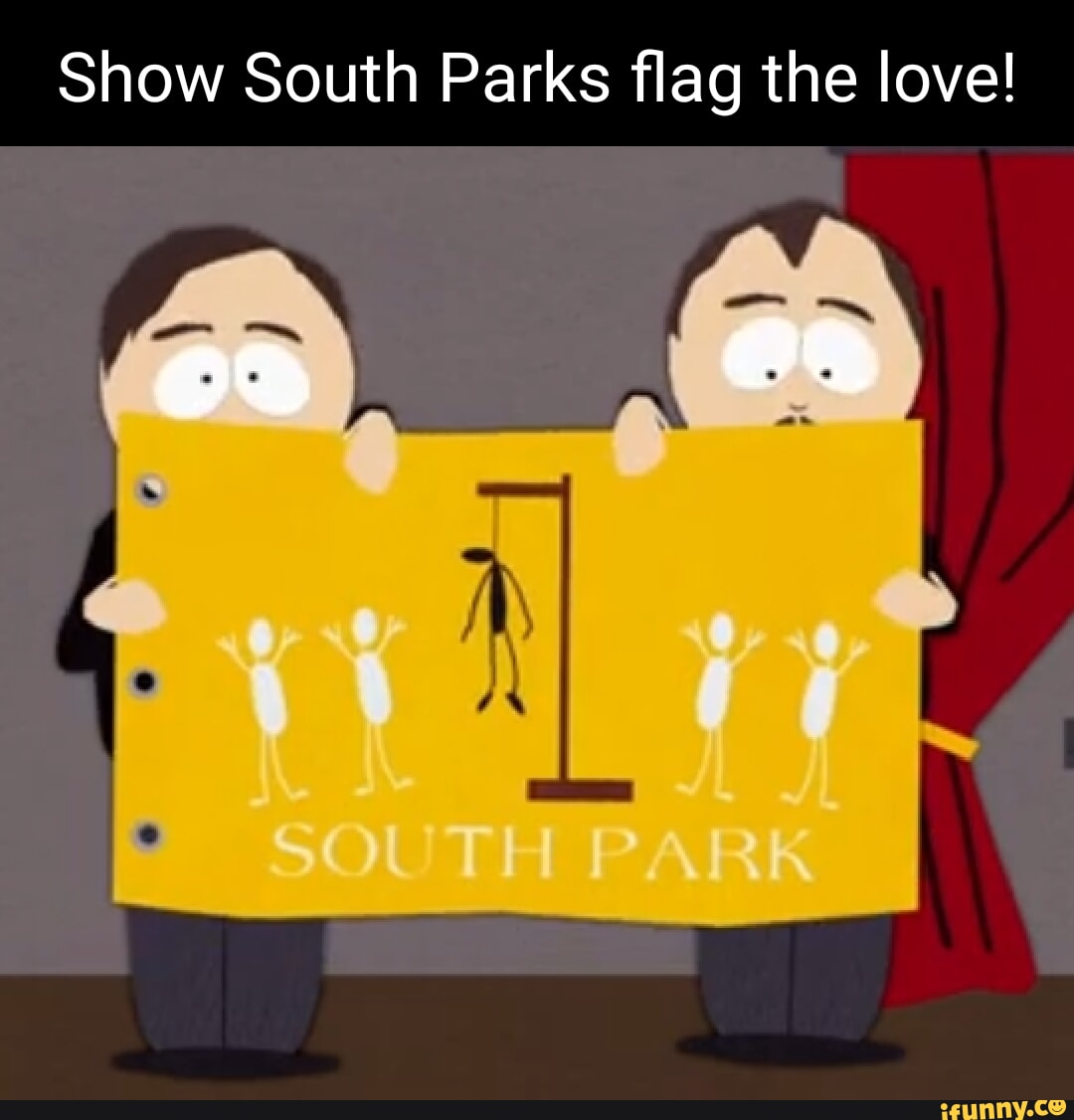 Show South Parks flag the love! 