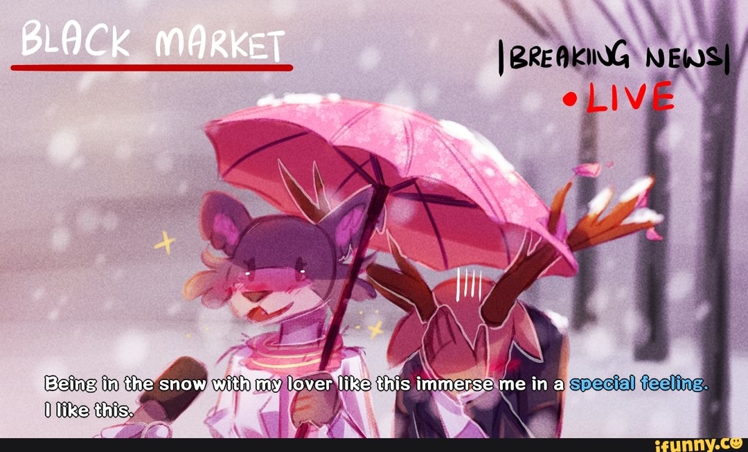 BLACK MARKET
, i *
Being in the snow with lover like this immerse me ina like this.
feline.