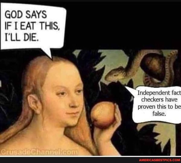 GOD SAYS IF EAT THIS,
I'LL DIE.
Independent fact checkers have proven this to be false.