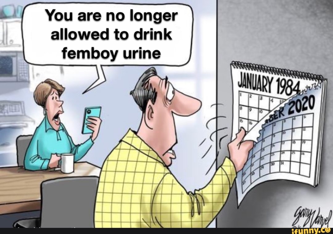 You are no longer allowed to drink femboy urine iFunny
