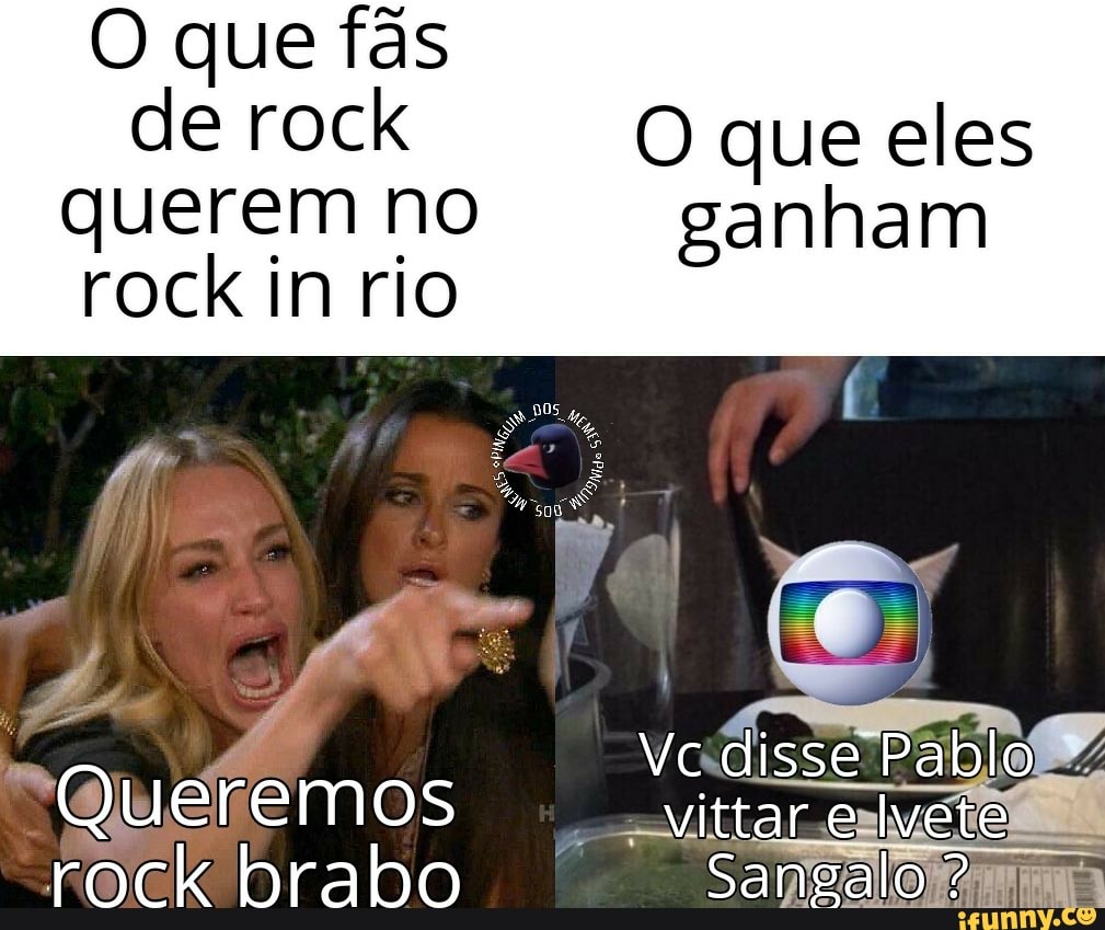 O que fãs de rock
querem no rock in rio
ganham
Vc disse Pablo
Queremos vittar e Ivete rock brabo Sangalo ?