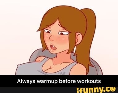 Always warmup before workouts - Always warmup before workouts