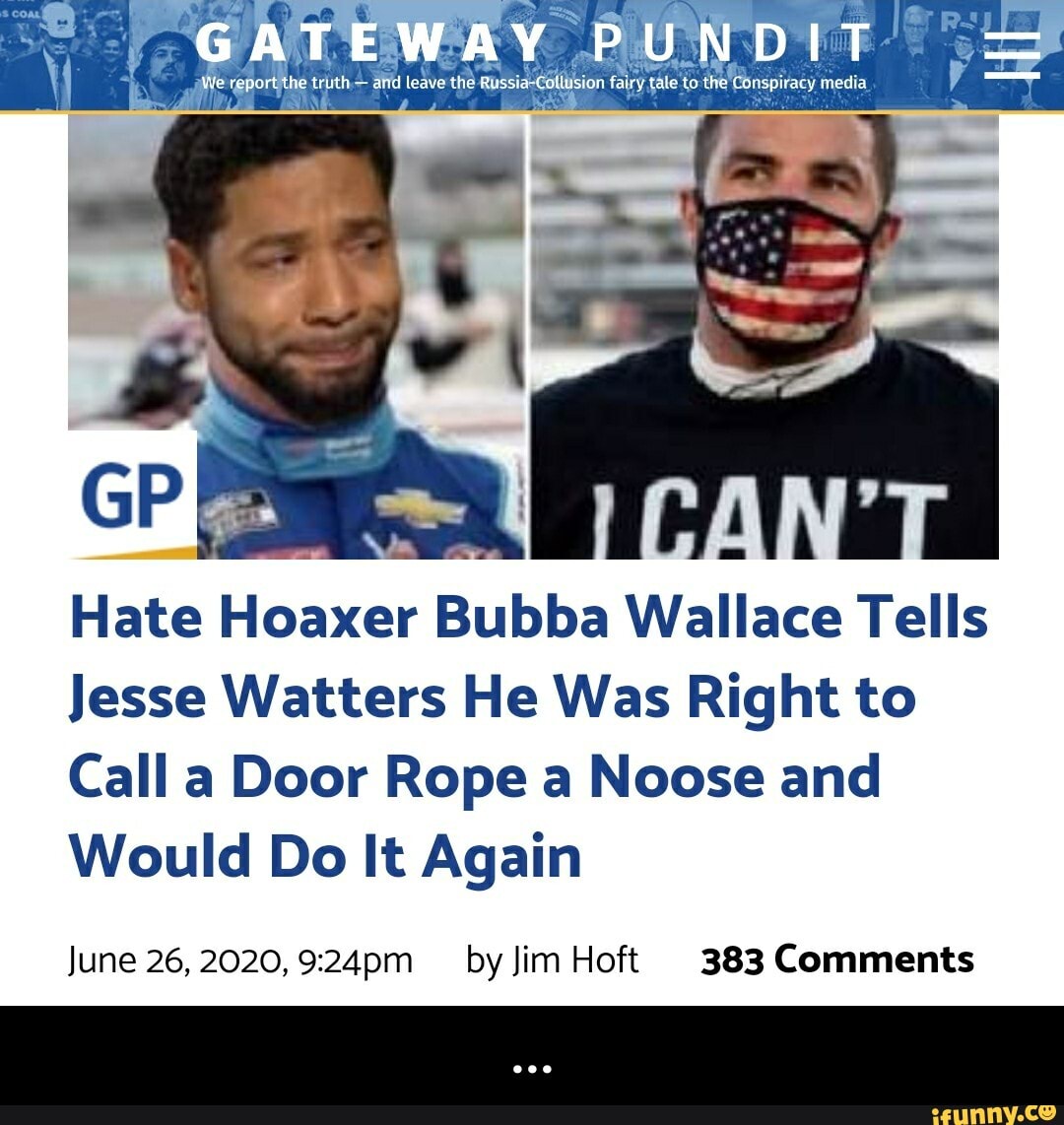 Hate Hoaxer Bubba Wallace Tells
Jesse Watters He Was Right to
Call a Door Rope a Noose and
Would Do It Again
June 26, 2020, 9:24pm by Jim Hoft 383 Comments - ...