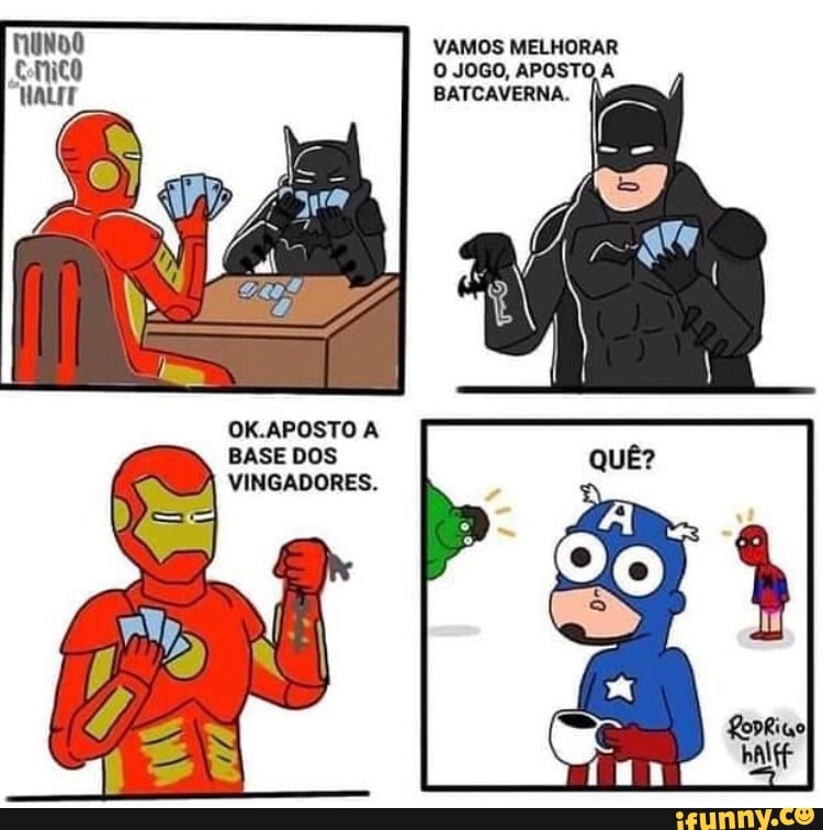 VAMOS MELHORAR O JOGO, APOSTO
BATCAVERNA.
OK.APOSTO A BASE DOS D) VINGADORES.