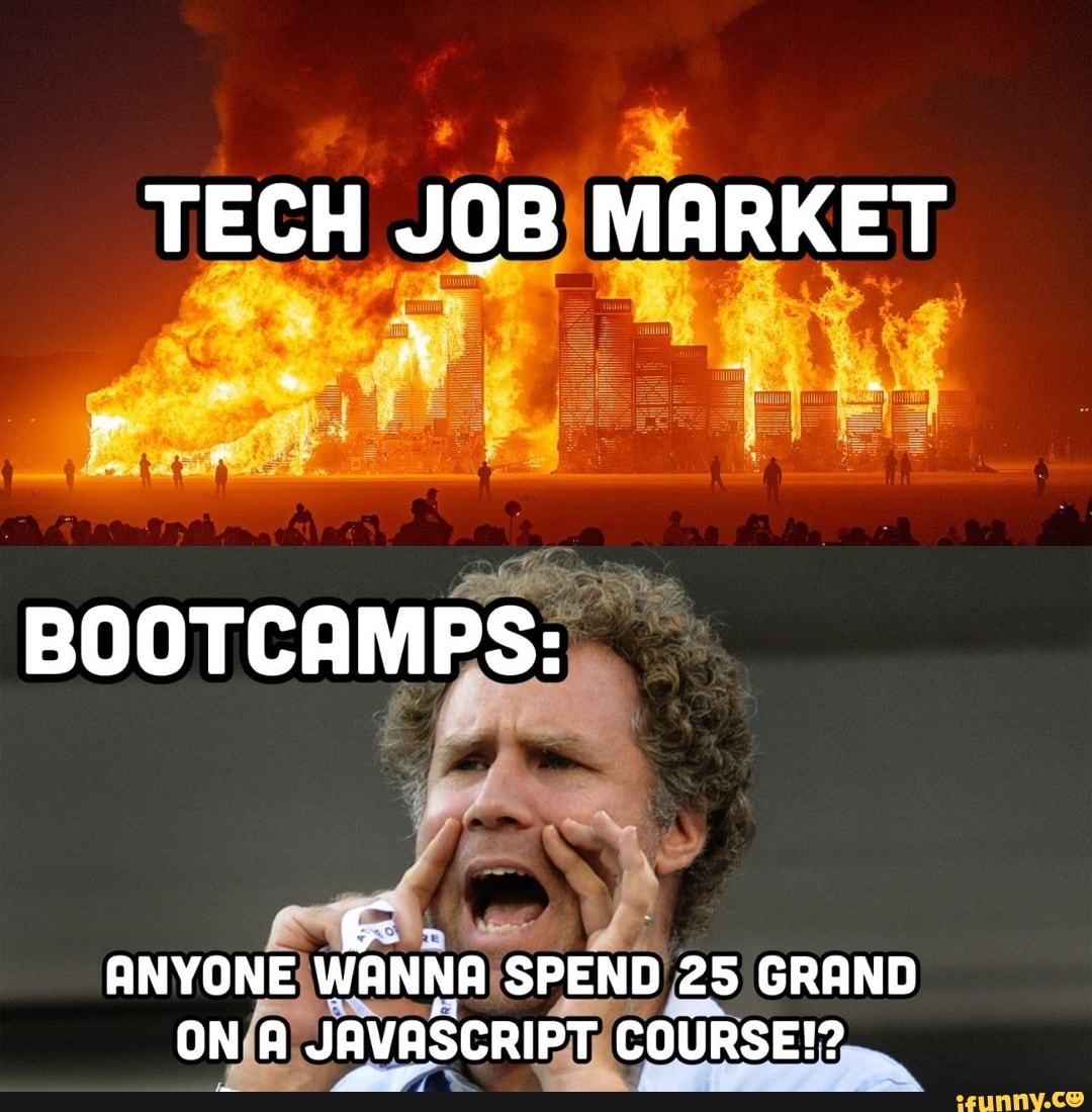 TECH JOB MARKET BOOTCAMPS: ANYONE WANNA SPEND 25 GRAND ON A JAVASCRIPT ...