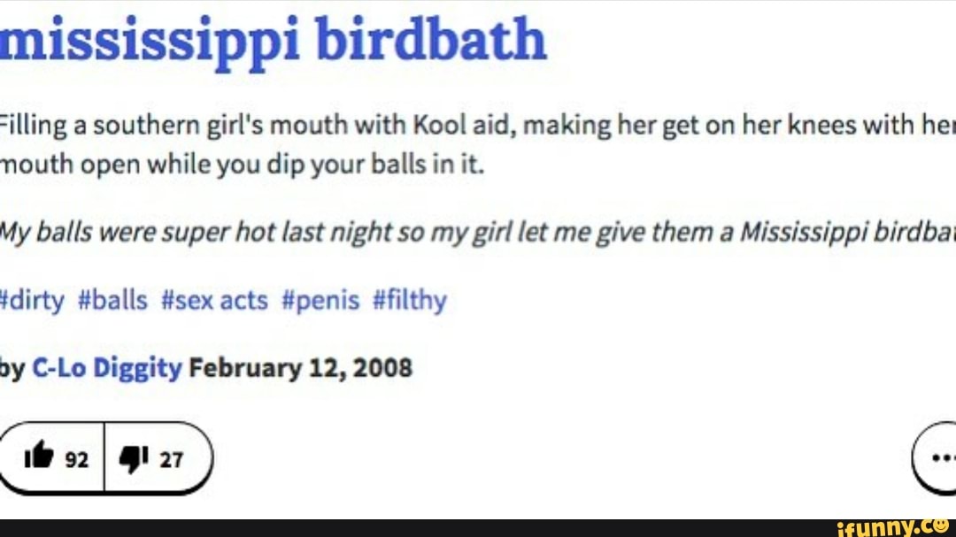 Mississippi birdbath =iIling a southern girl‘s mouth with Kool aid, making her get on her knees