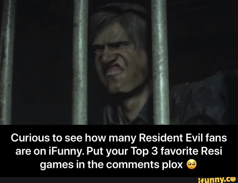 Ê Curious to see how many Resident Evil fans are on iFunny. Put your Top 3