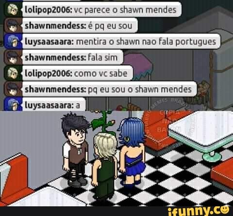 e
FR
luysaasaara: mentira o shawn nao
fala portugues
lolipop2006: como vc sabe
LO
2
J