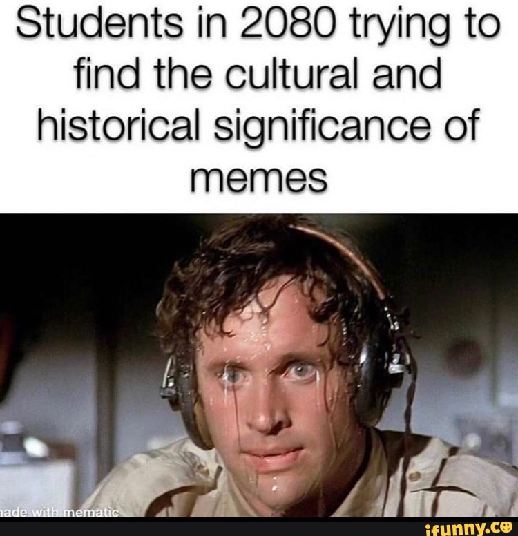 Students in 2080 trying to find the cultural and historical significance of memes