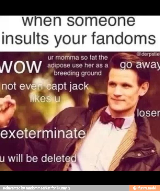 when someone
insults your fandoms
NOW a a ava