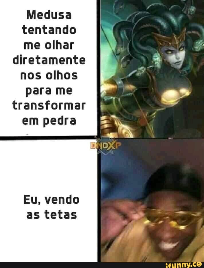 Medusa
tentando
me olhar
diretamente
nos olhos
para me
transformar
em pedra
Eu, vendo
as tetas