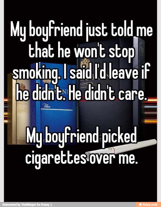 My boyfriend just told me
that he wont stop)
smoking I said Id leave if
LONESN
boyfriend picked
cigerebtesaver™me.