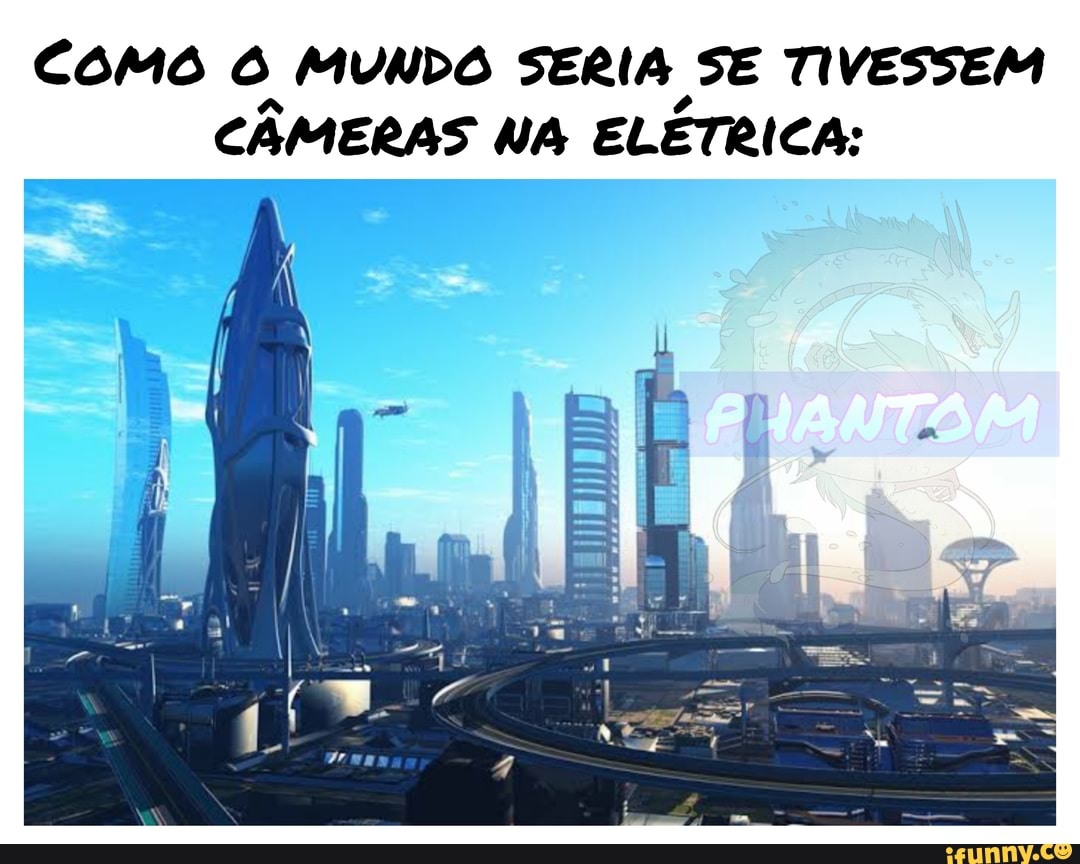 Como MUNDO SERIA SE TIVESSEM CAMERAS NA ELETRICA: