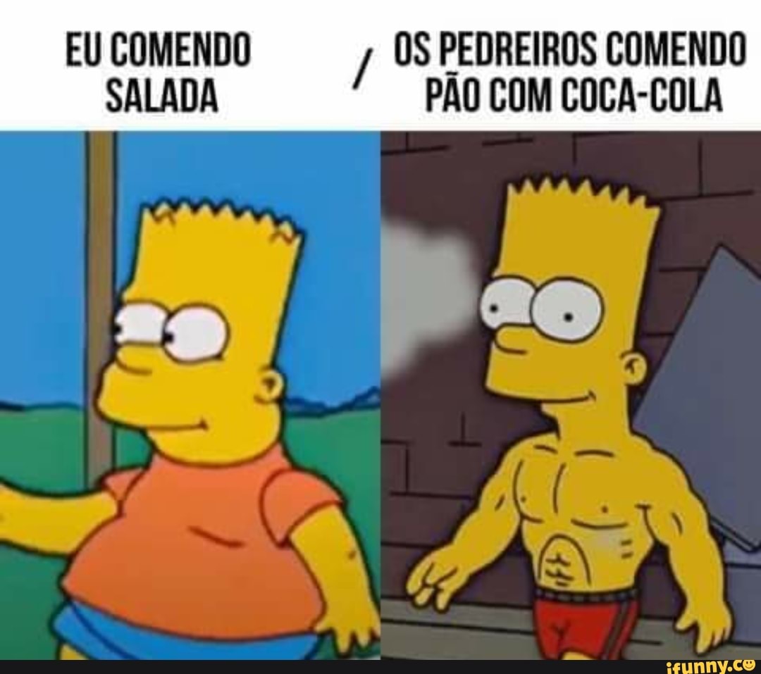 EU COMENDO / OS PEDREIROS COMENDO
SALADA PÃO COM COCA-COLA
NA AA,