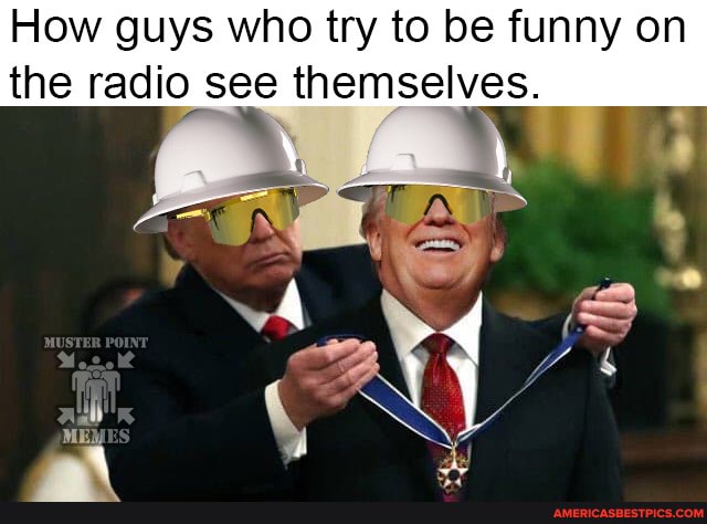 How guys who try to be funny on the radio see themselves.