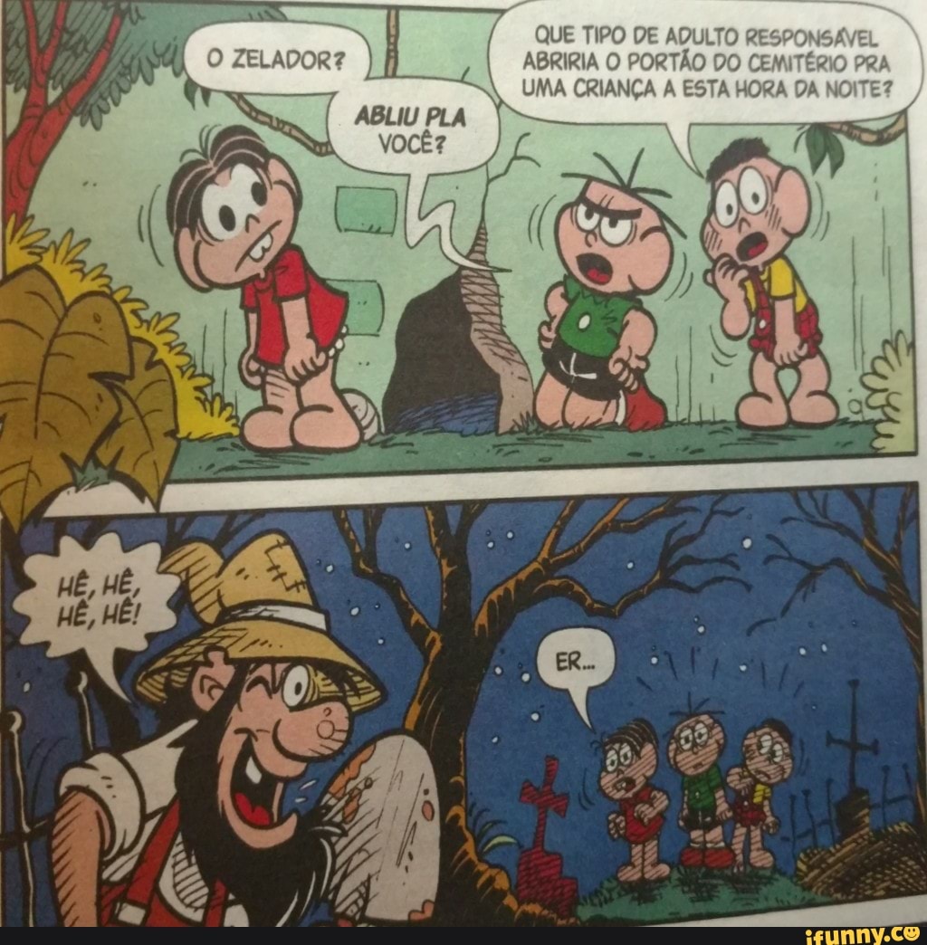 QUE TIPO DE ADULTO R
ABRIRIA O PORTÃO DO
4
UMA CRIANÇA A ESTA HORA DA NC
oba