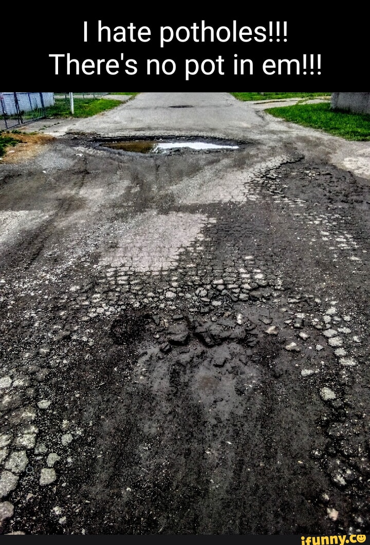 Potholer Meme Potholes memes. Best Collection of funny Potholes pictures on iFunny