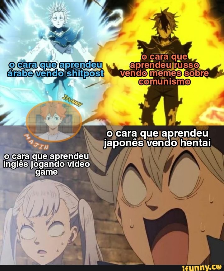 que
omemes
comunismo
.O cara que rendeu japonês vendo hentai
cara que aprendeu inglês jogando video game