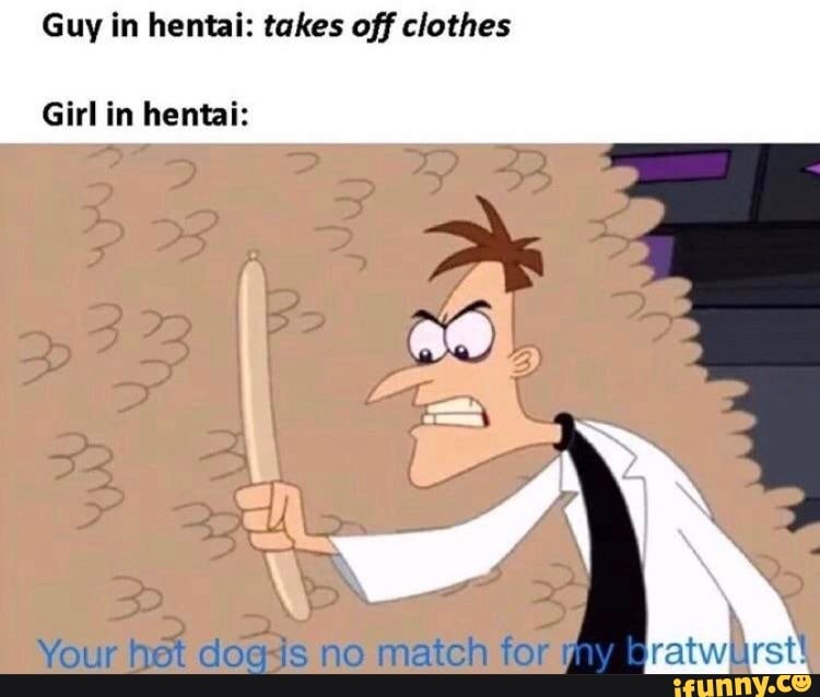 Guy in hentai: takes off clothes
Girl in hentai:
Your ot dogs no match for