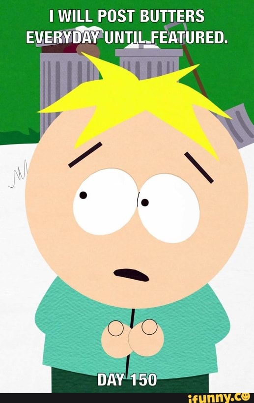 WILL POST BUTTERS EVERYDAY UNTIL.FEATURED.
DAY 150