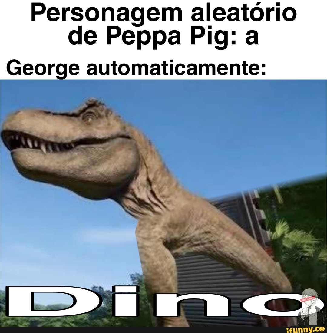 Personagem aleatório
de Peppa Pig: a
George automaticamente: