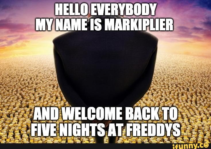 HELLO EVERYBODY MY NAME IS MARKIPLIER AND WELCOME BACK TO FIVE 