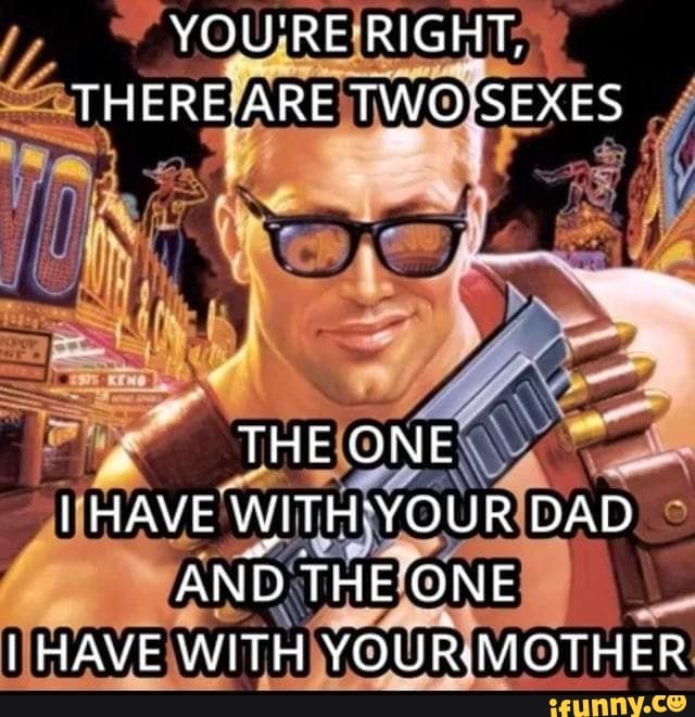 Youre Right There Are Twosexes The One I Have Withyour Dad And The One I Have With Ifunny 