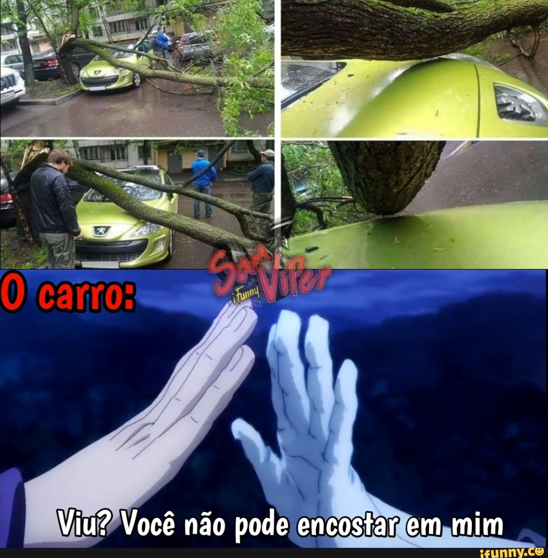 Viu? Você não pode encostar em mim
