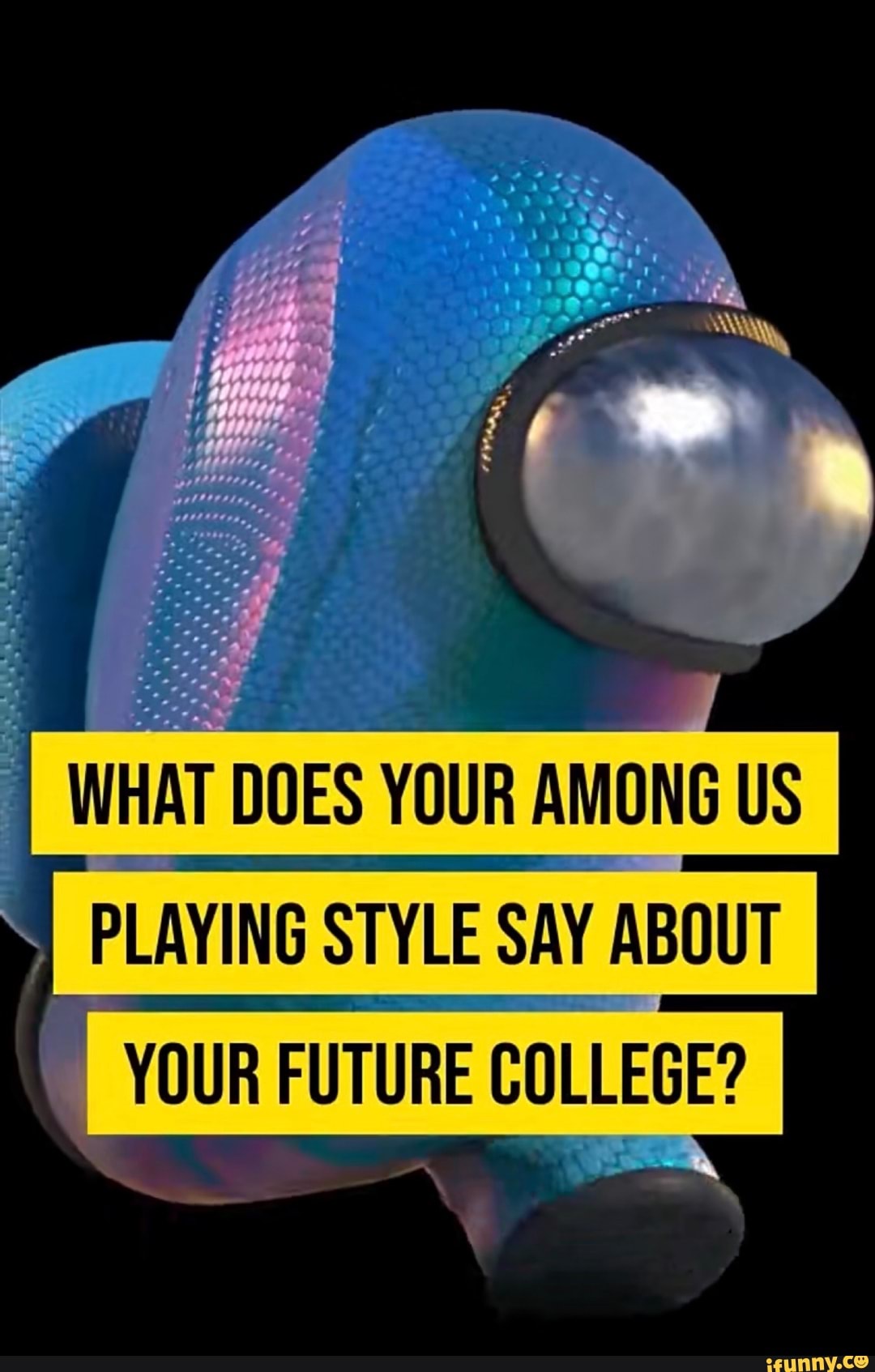 AL,;
WHAT DOES YOUR AMONG US PLAYING STYLE SAY ABOUT YOUR FUTURE COLLEGE?