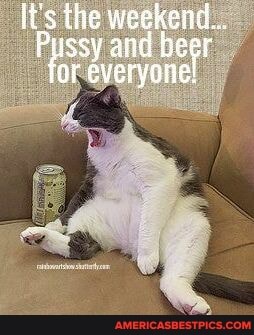 It's the weekend...
or and beer everyonel or everyonel