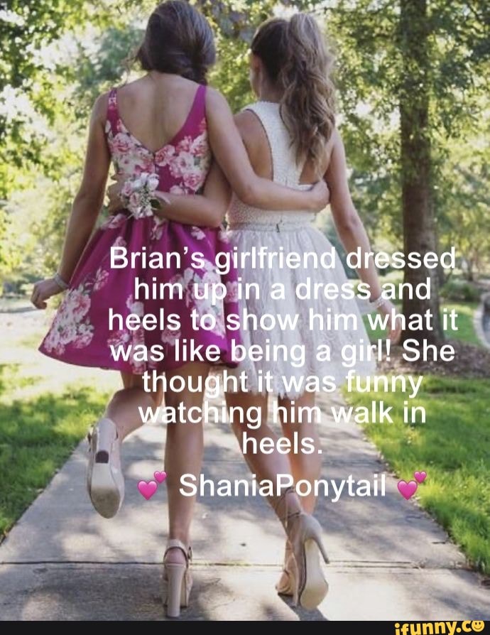 Brian s girlfriend dressed him up in a dress and heels to show him what