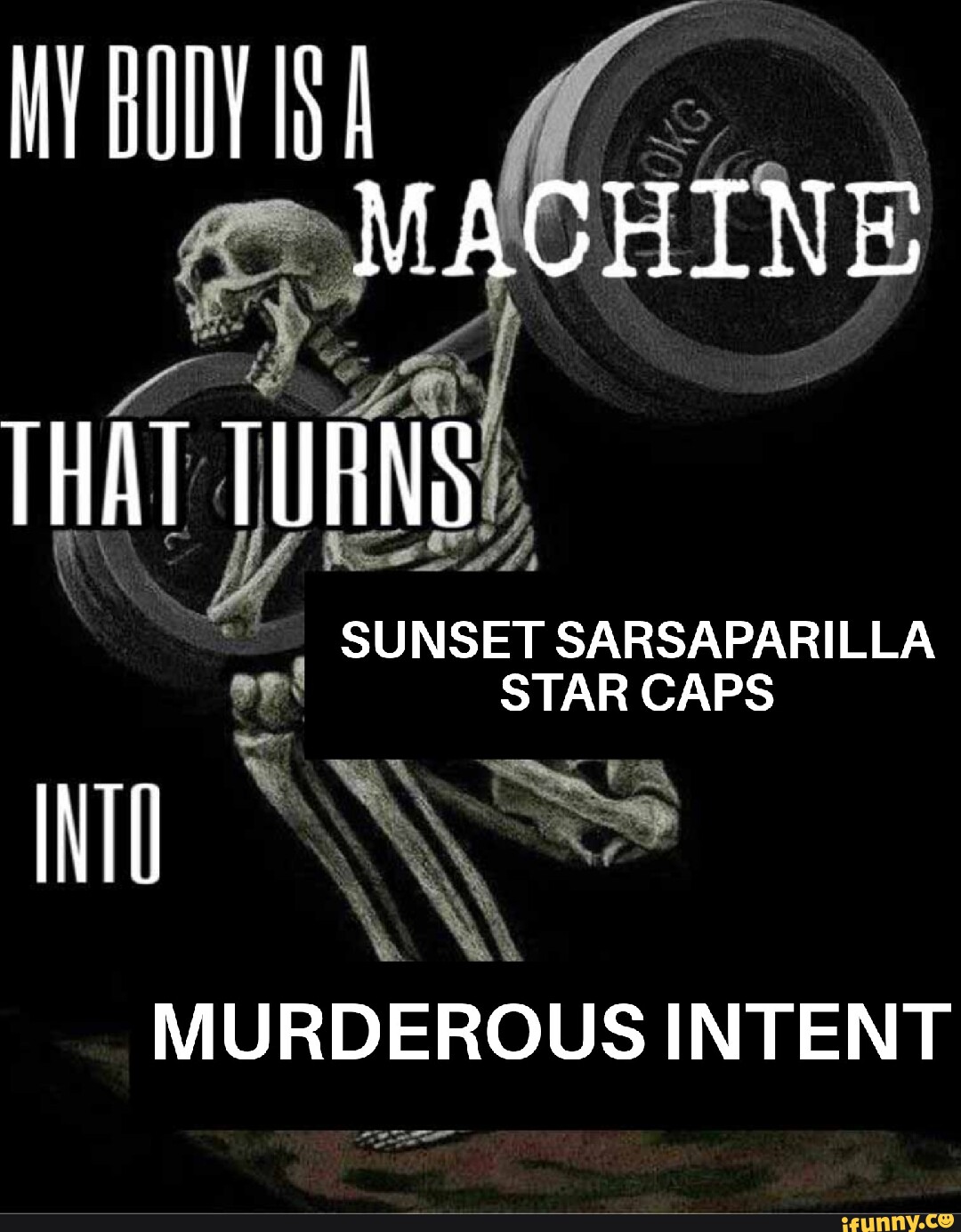 Ny Body Is A Machine That Turns Sunset Sarsaparilla Tar Cap Murderous Intent Ifunny 6004