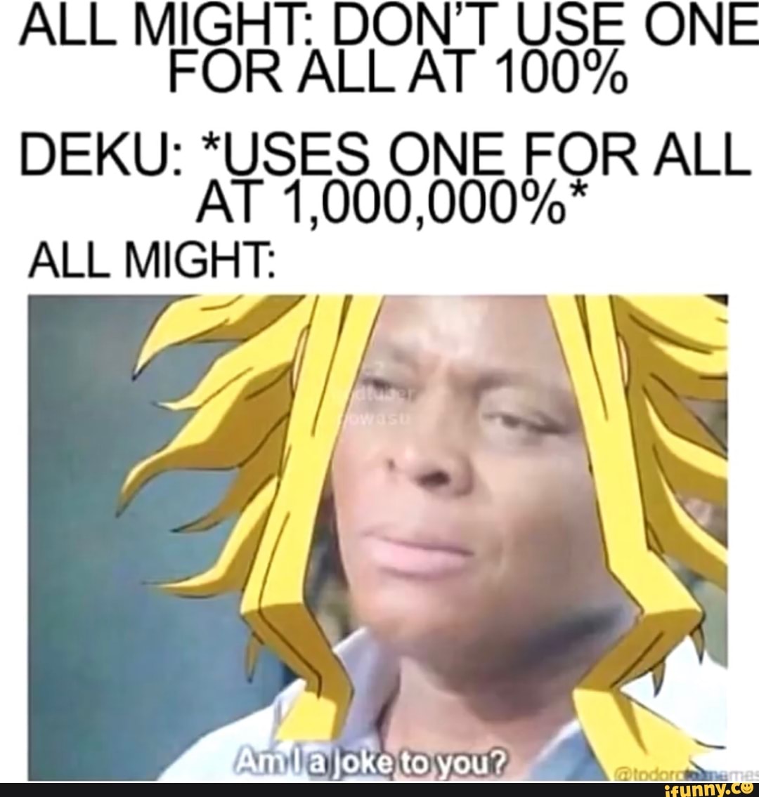 MIGHT DON T USE ONE FOR ALL AT 100 DEKU *USES ONE FOR ALL ALL MIGHT