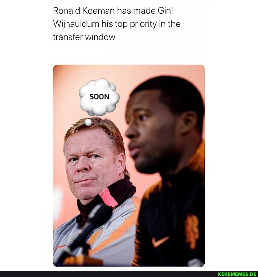 Ronald Koeman has made Gin
Winauldum his top priority in the
transfer window
SOON