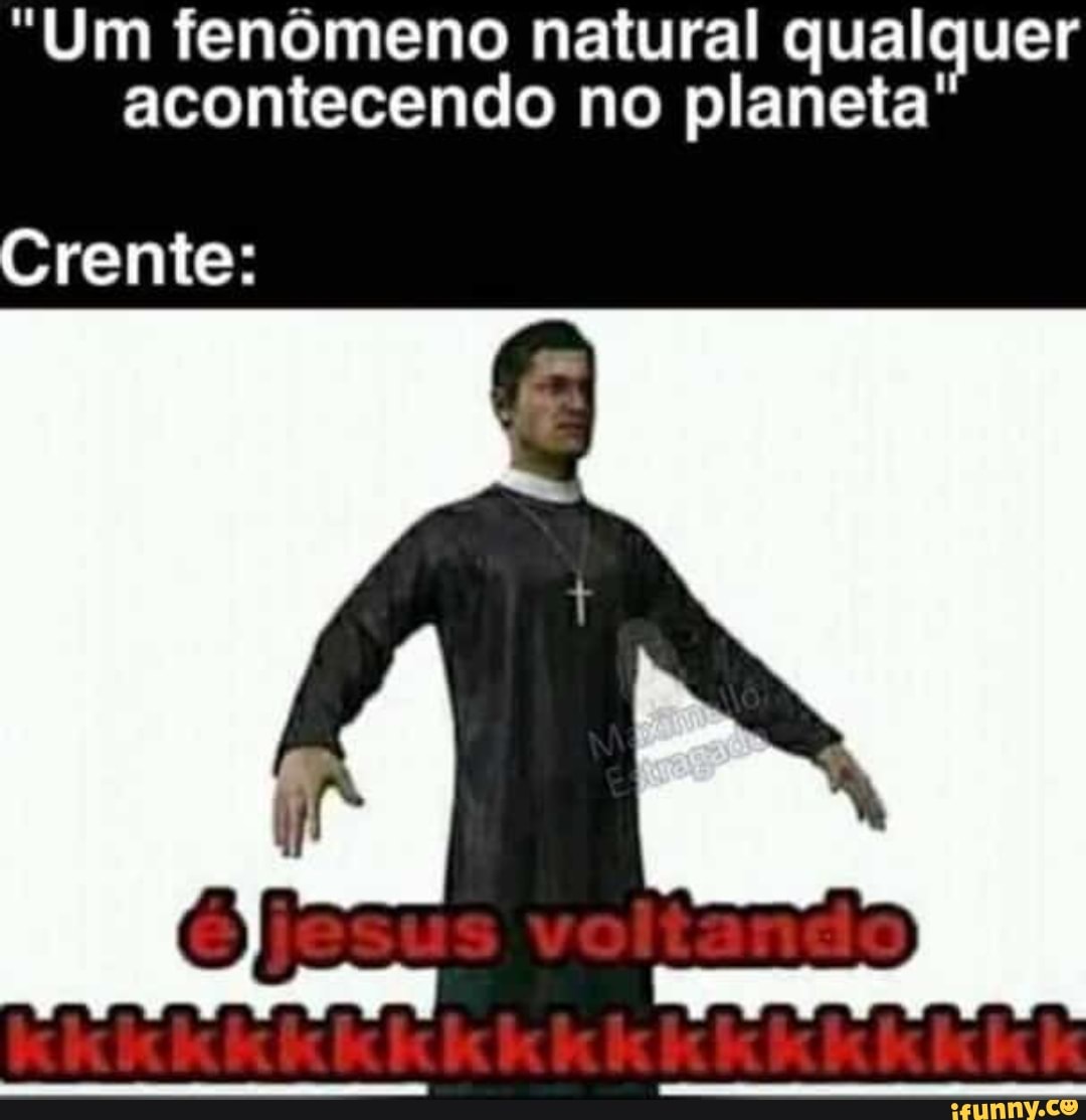 "Um fenômeno natural qualquer
acontecendo no planeta'
rente: