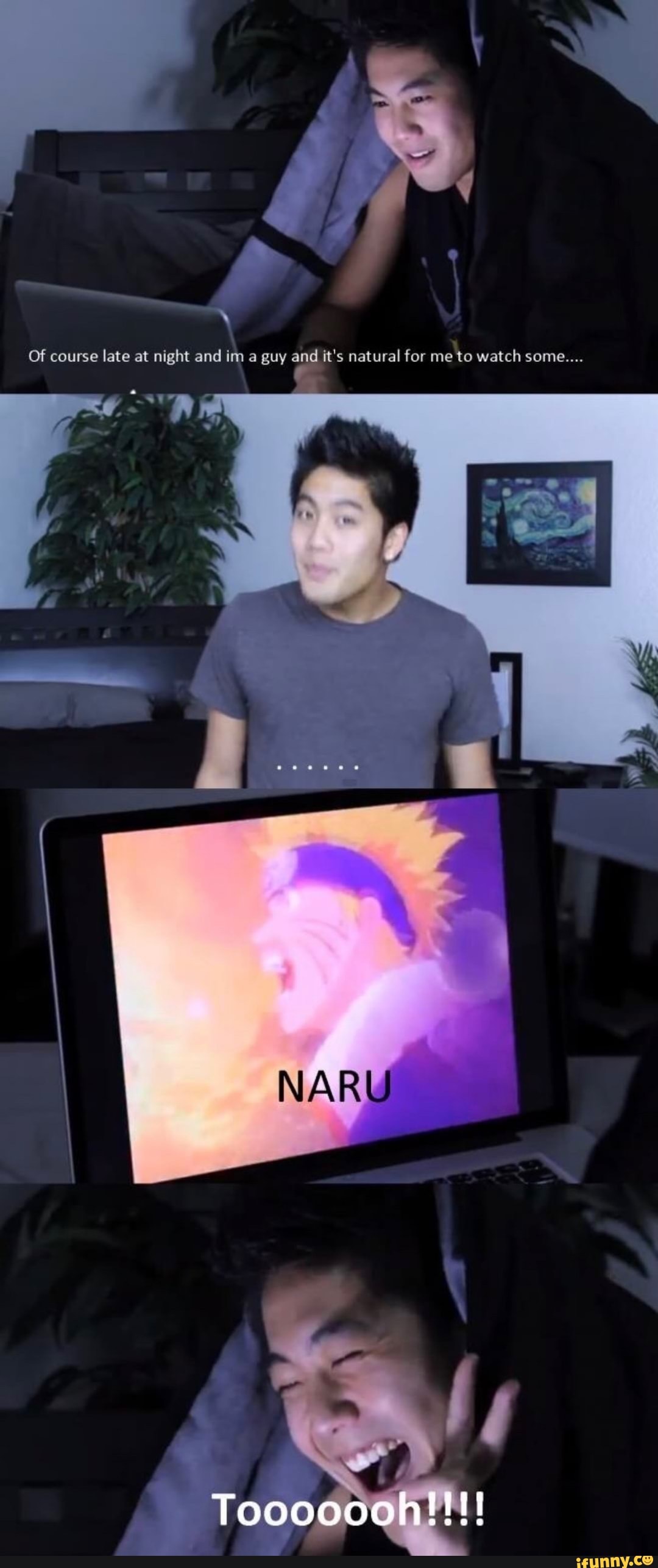 Of course late at night and im a guy and it's natural for me to watch some...
NARU
