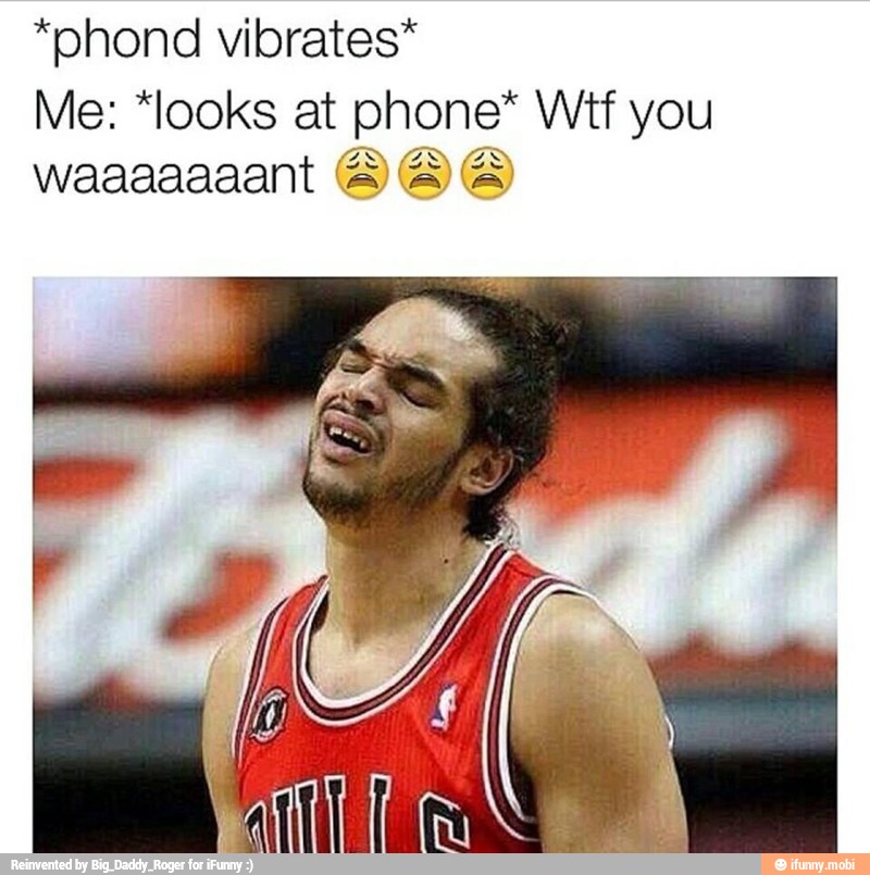 *phond vibrates*
Me: *looks at phone* Wtf you
waaaaaaant BIS
