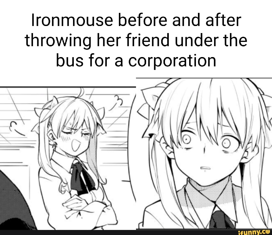 Lronmouse before and after throwing her friend under the bus for a