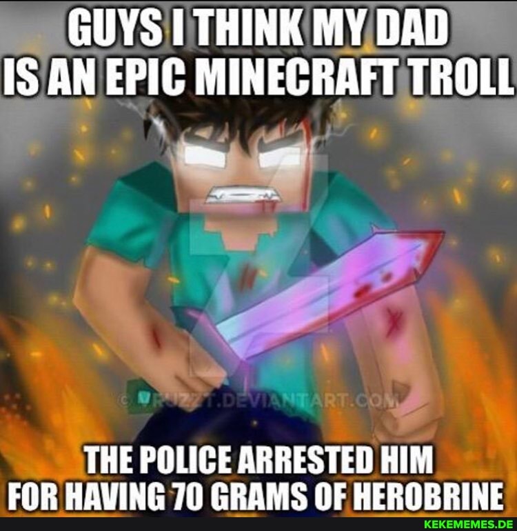 GUYS THINK MY DAD IS AN EPIC MINECRAFT TROLL
THE POLICE ARRESTED HIM ENP HAVING CRAMC NE UERORRINE