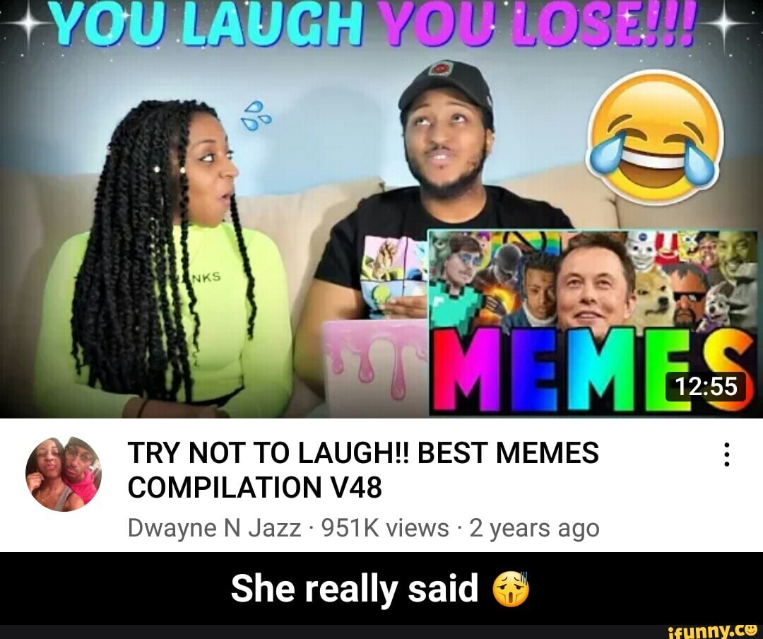 TRY NOT TO LAUGH!! BEST MEMES COMPILATION Dwayne N Jazz 951K views - 2 years ago
She really said - She really said π«