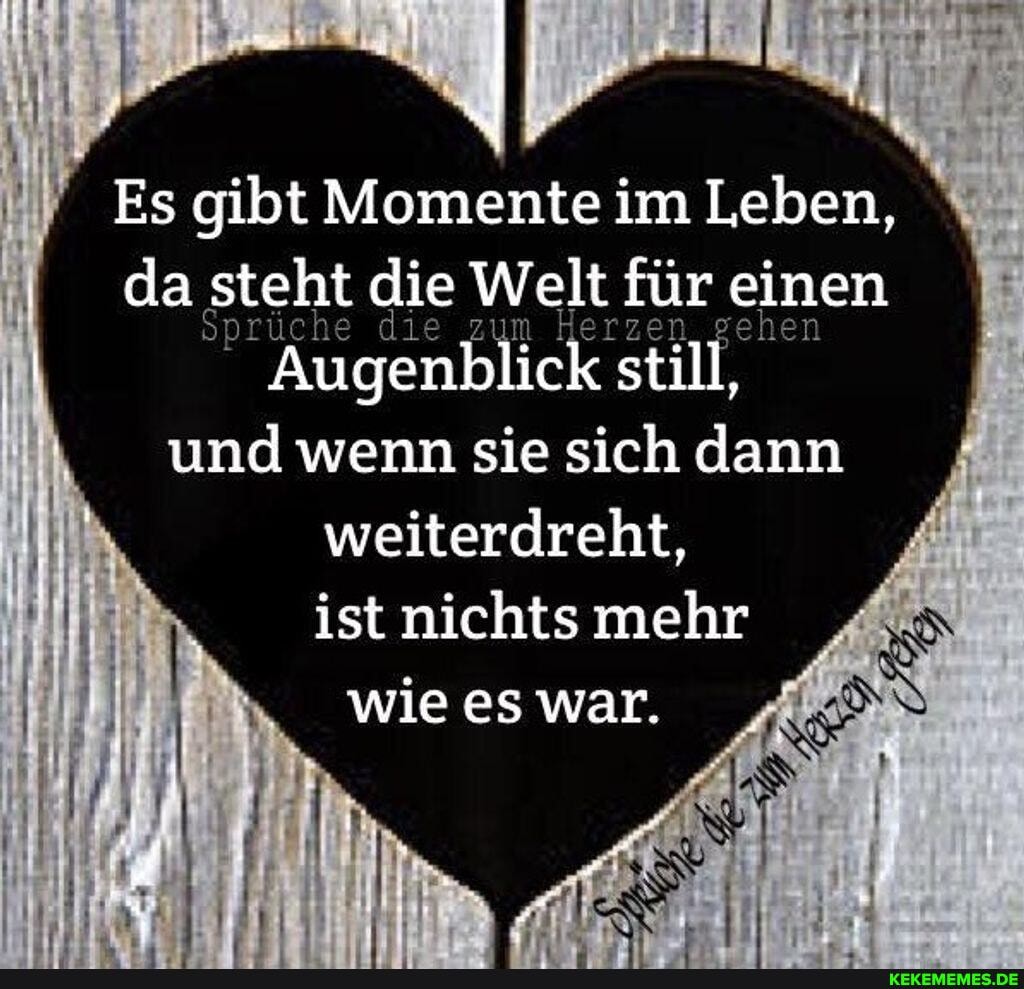 Es gibt Momente im Leben, da steht die Welt für einen
Augenblick still, und wenn sie sich dann weiterdreht, ist nichts mehr
wie es war.