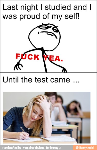 Last night I studied and I
was proud of my self!