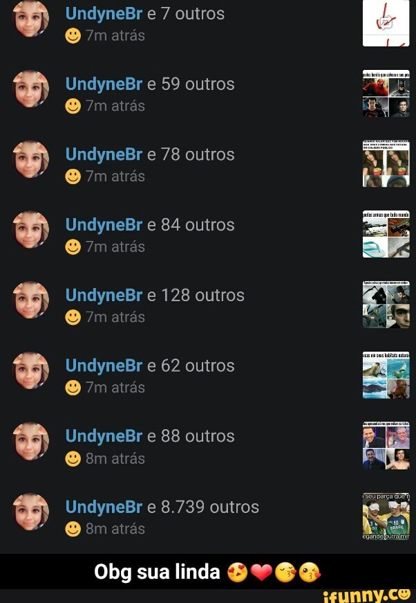 EAR. UndyneBr e 7 outros
[ELE
UndyneBr e 59 outros
UndyneBr e 78 outros
UndyneBr e 84 outros
UndyneBr e 128 outros
UndyneBr 62 outros
UndyneBr e 8.739 outros
Obg sua linda BY SS - Obg sua linda 😍❤😚😘
