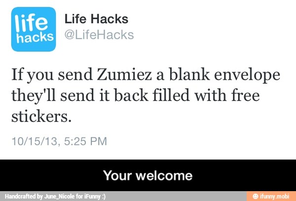 If you send Zumiez a
blank envelope
they'll send it back filled with free
stickers.
Your welcome - Your welcome