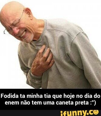 Fodida ta minha tia que hoje no
dia do
enem não tem uma caneta preta - Fodida ta minha tia que hoje no dia do enem não tem uma caneta preta :")