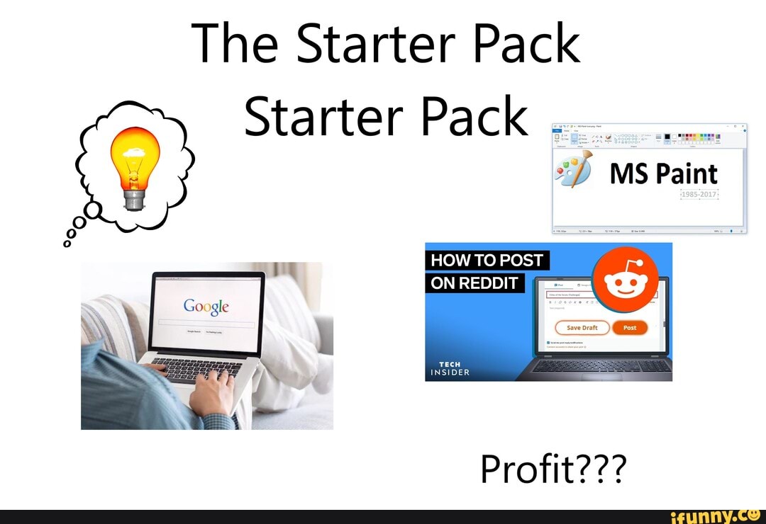The Starter Pack Starter Pack.. MS Paint HOW TO POST ON REDDIT Profit